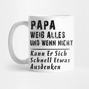 PAPA WEIB ALLES UND WENN NICHT KANN ER SICH SCHNELL ETWAS AUSDENKEN Mug